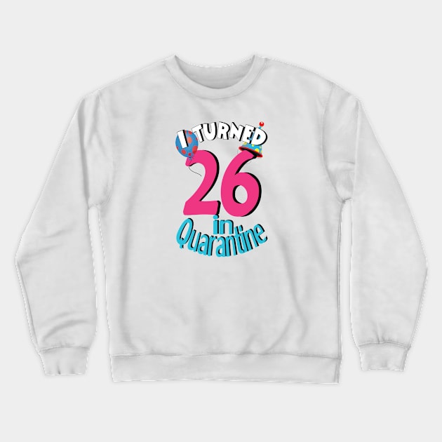 i turned 26  in quarantine Crewneck Sweatshirt by bratshirt